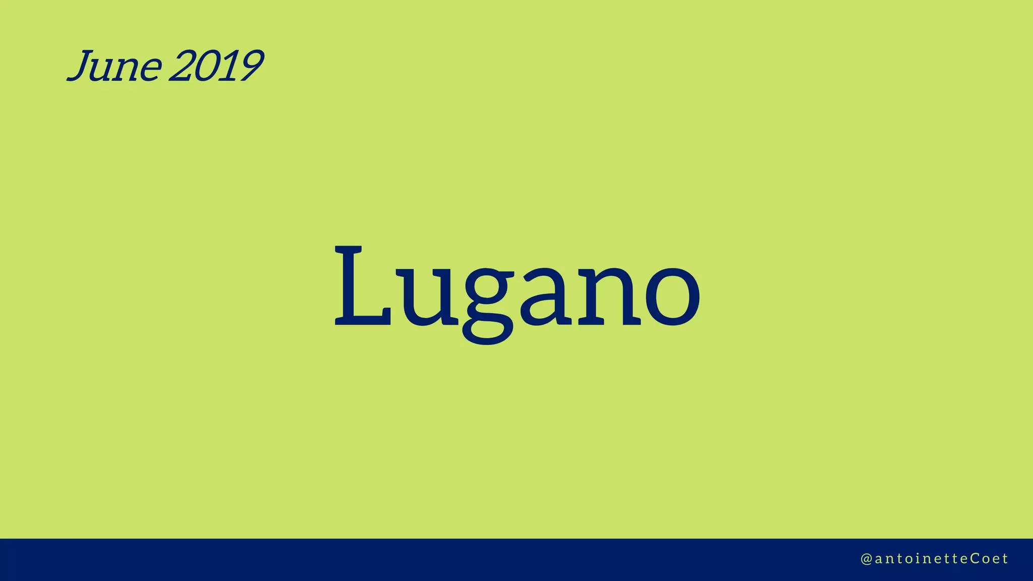 Z I M C O R E H U B S | D E S I G N T H I N K I N G
Lugano
@ a n t o i n e t t e C o e t
June 2019
 