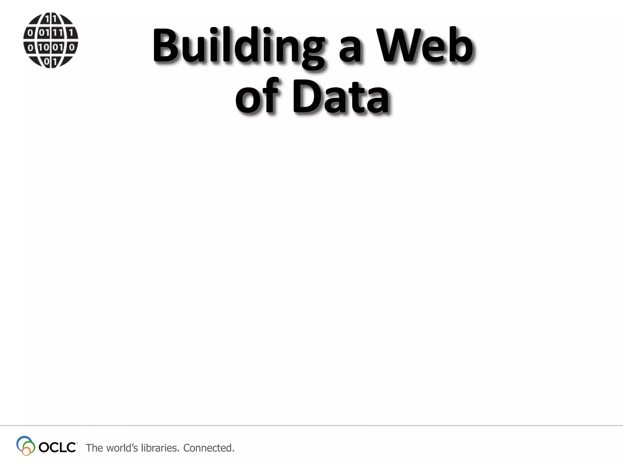 Building a Web
of Data

The world’s libraries. Connected.

 