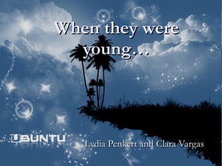 When they were young… Lydia Penkert and Clara Vargas 
