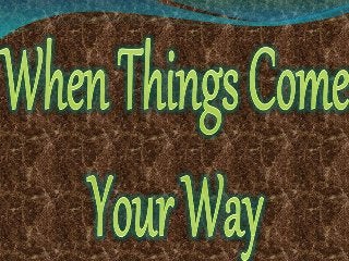 When Things Come Your Way
