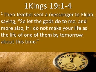 1Kings 19:1-4
2 Then Jezebel sent a messenger to Elijah,
saying, “So let the gods do to me, and
more also, if I do not mak...