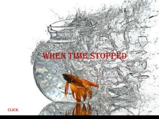 When time stopped




click
 