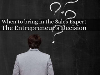 When to bring in the sales expert the-entrepreneur's-decision