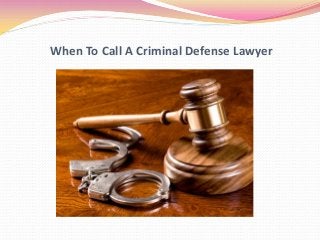 When To Call A Criminal Defense Lawyer
 
