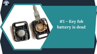 #1 - Key fob
battery is dead
 