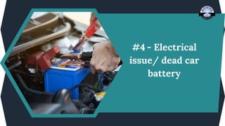 #4 - Electrical
issue/ dead car
battery
 
