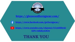 https://glenwoodforeigncar.com/
https://www.facebook.com/gwforeigncar/
https://www.youtube.com/channel/UCntHBhvkI
EIP1 0dhiKy4 BOw
THANK YOU
 