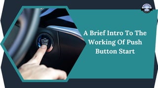 A Brief Intro To The
Working Of Push
Button Start
 