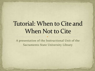 A presentation of the Instructional Unit of the
Sacramento State University Library

 