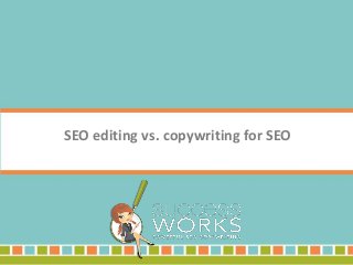 SEO editing vs. copywriting for SEO
 