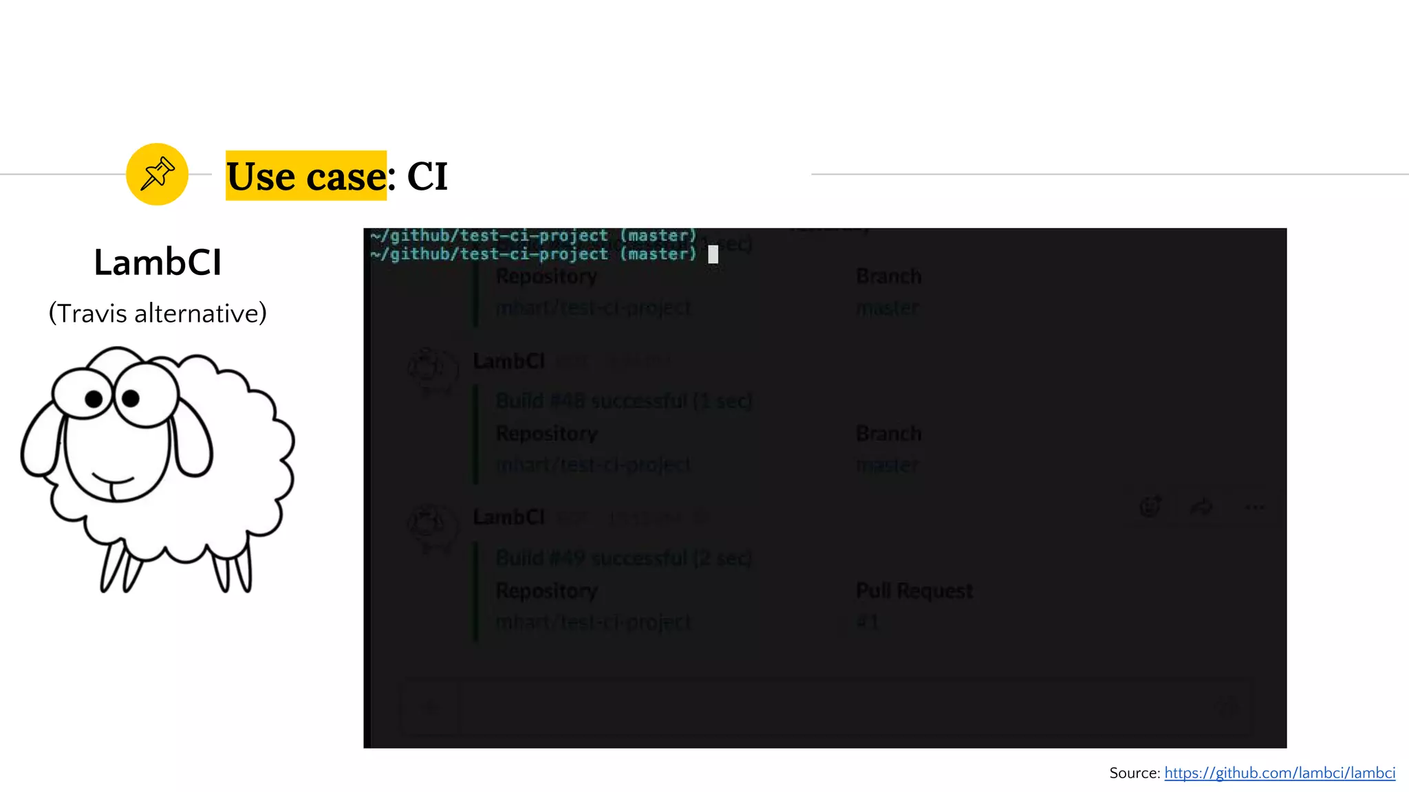 Use case: CI
Source: https://github.com/lambci/lambci
LambCI
(Travis alternative)
 