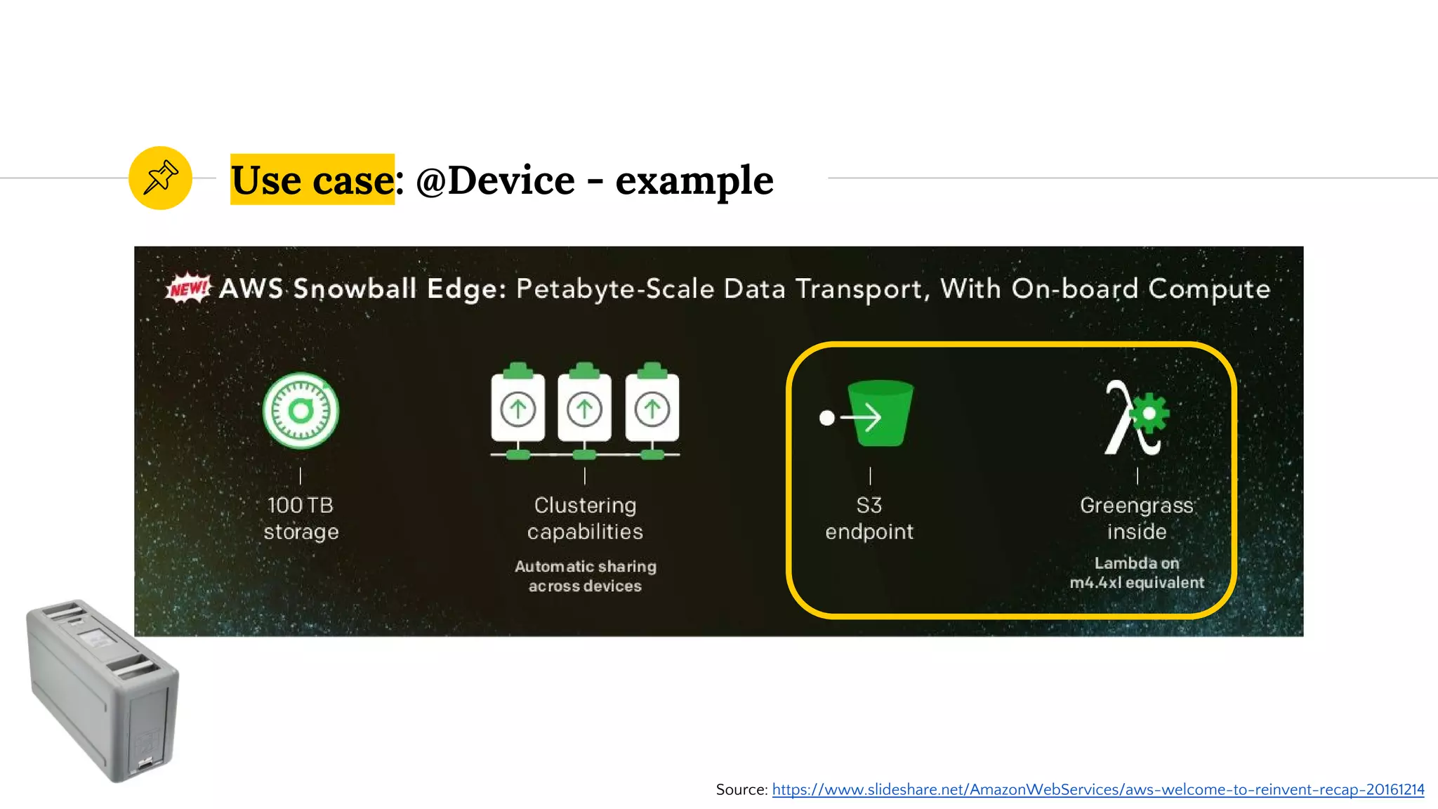 Use case: @Device - example
Source: https://www.slideshare.net/AmazonWebServices/aws-welcome-to-reinvent-recap-20161214
 
