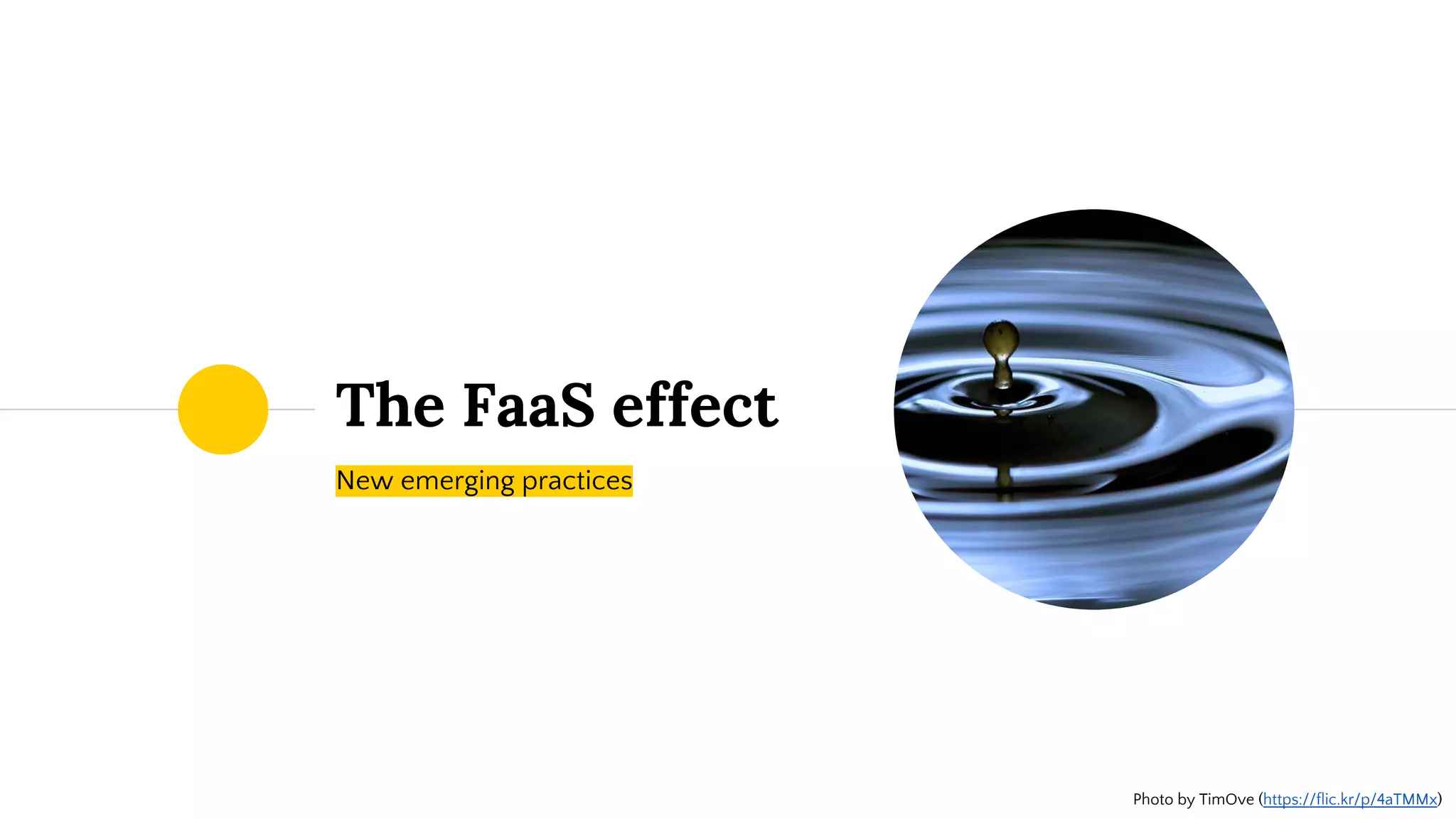 The FaaS effect
New emerging practices
Photo by TimOve (https://flic.kr/p/4aTMMx)
 