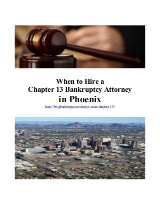 When to Hire a
Chapter 13 Bankruptcy Attorney
in Phoenix
http://bwgbankruptcyattorneys.com/chapter-13/
 