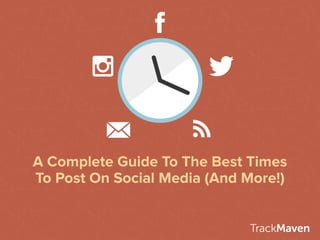 A Complete Guide To The Best Times
To Post On Social Media (And More!)
TrackMaven
 