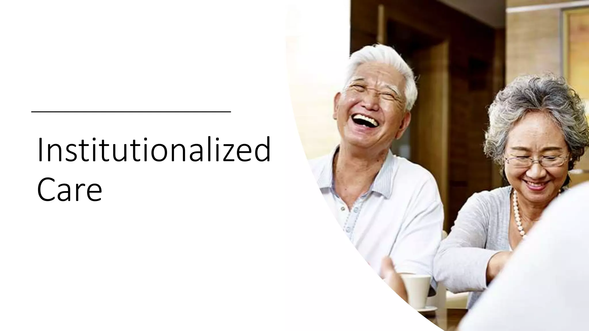 Institutionalized
Care
 