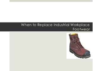 When to Replace Industrial Workplace
Footwear

 