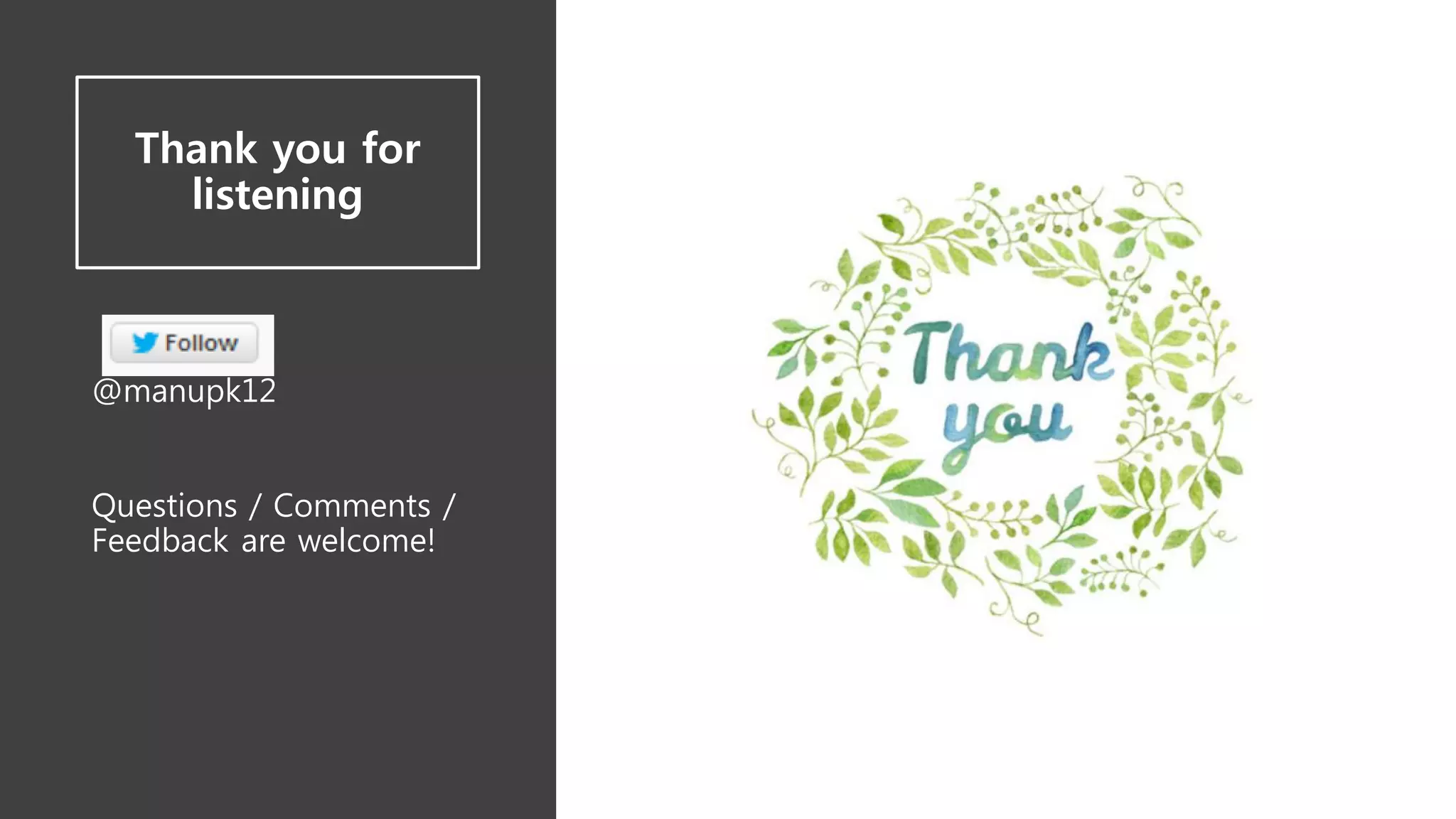 Thank you for
listening
@manupk12
Questions / Comments /
Feedback are welcome!
 