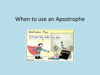 When to use an Apostrophe

 