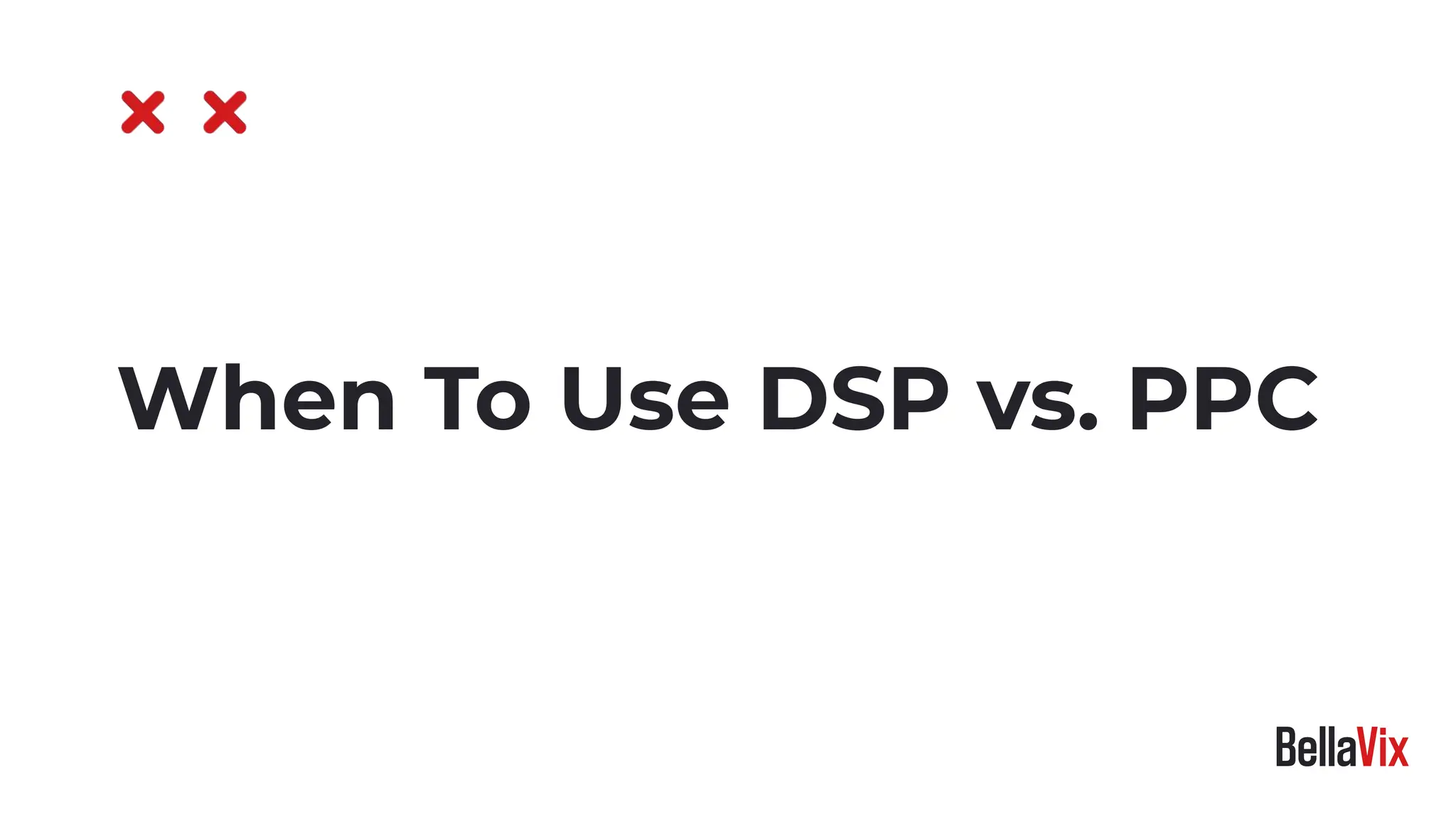 When To Use DSP vs. PPC
 