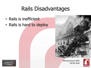 Rails Disadvantages
• Rails is inefficient
• Rails is hard to deploy




                            Montparnesse 1895
   ...