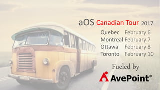 aOS 2017Canadian Tour
Fueled by
Quebec
Montreal
Ottawa
Toronto
February 6
February 7
February 8
February 10
 