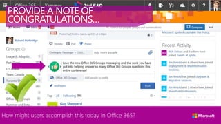 How might users accomplish this today in Office 365?
PROVIDE A NOTE OF
CONGRATULATIONS…
 