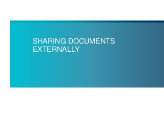 SHARING DOCUMENTS
EXTERNALLY
 
