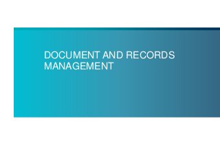 DOCUMENT AND RECORDS
MANAGEMENT
 