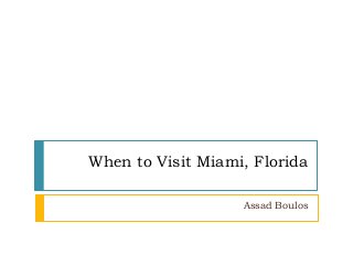 When to Visit Miami, Florida
Assad Boulos
 