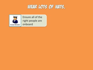 Ensure all of the right people are onboardCruise Director