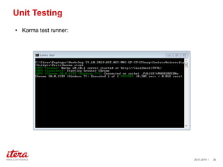 Unit Testing
? Karma test runner:

?With great power, comes great responsibility.? C Uncle Ben

29.01.2014 /

26

 