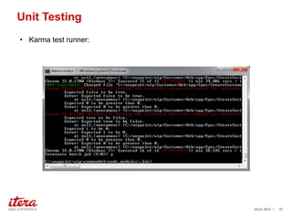 Unit Testing
? Karma test runner:

?With great power, comes great responsibility.? C Uncle Ben

29.01.2014 /

27

 