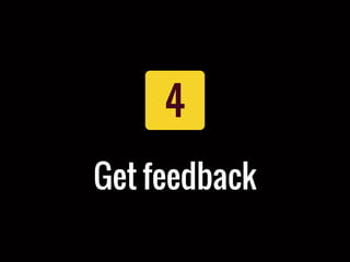 4
Get feedback
 