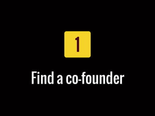1
Find a co-founder
 