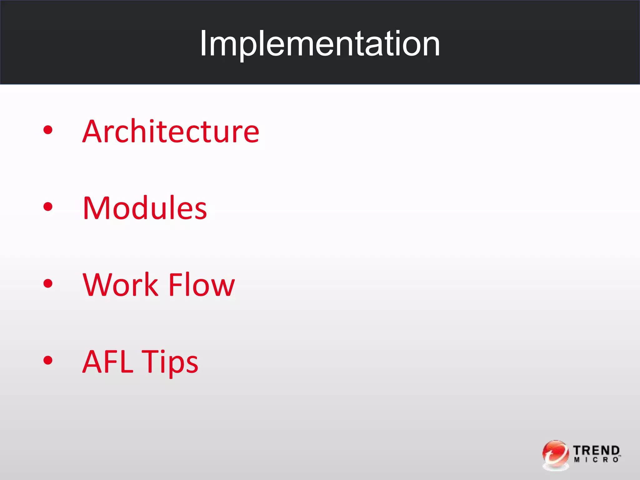 Implementation
• Architecture
• Modules
• Work Flow
• AFL Tips
 