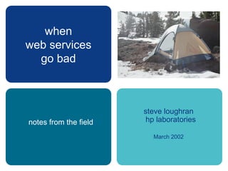 when web services go bad steve loughran hp laboratories March 2002 notes from the field 