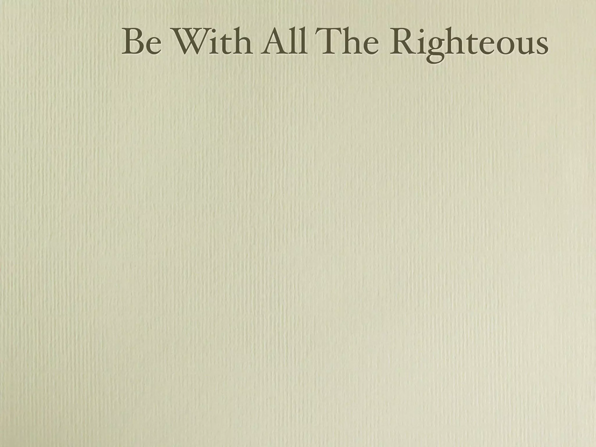 Be With All The Righteous
 