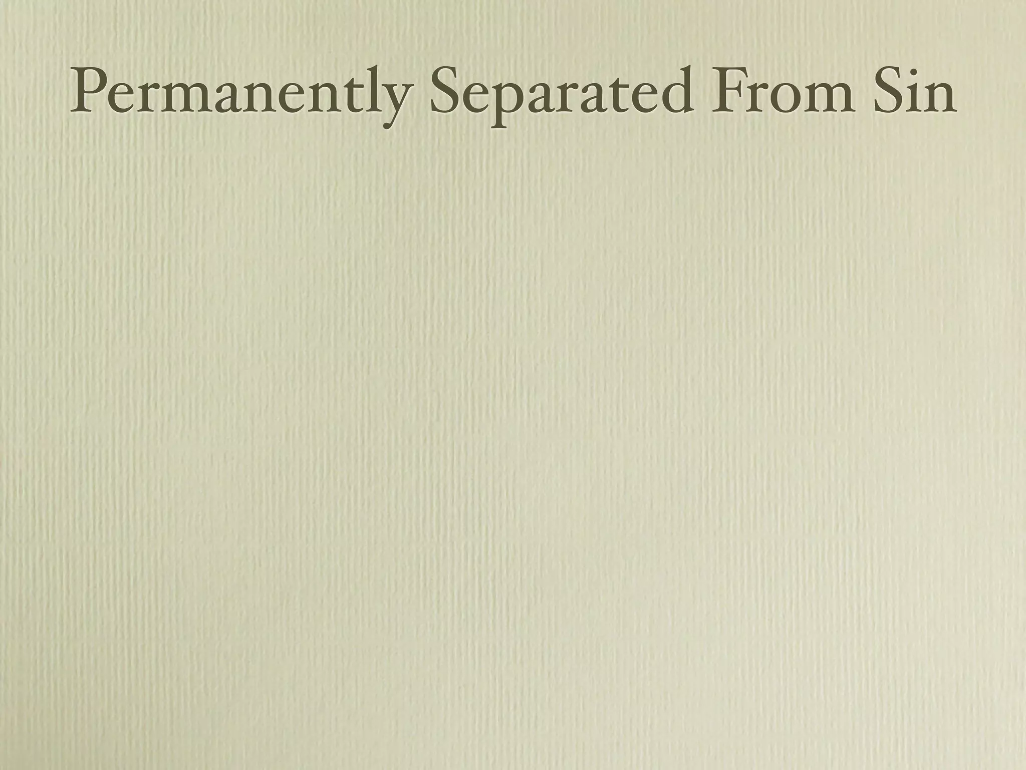 Permanently Separated From Sin
 