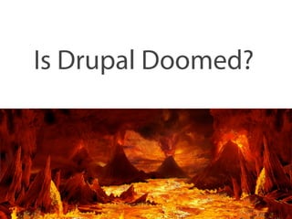Is Drupal Doomed? 
 