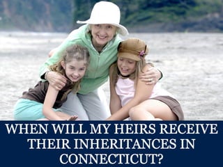 When Will My Heirs Receive Their Inheritances in Connecticut