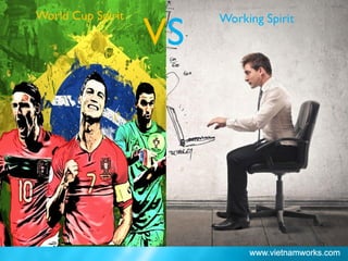 Working SpiritWorld Cup Spirit
VS
 