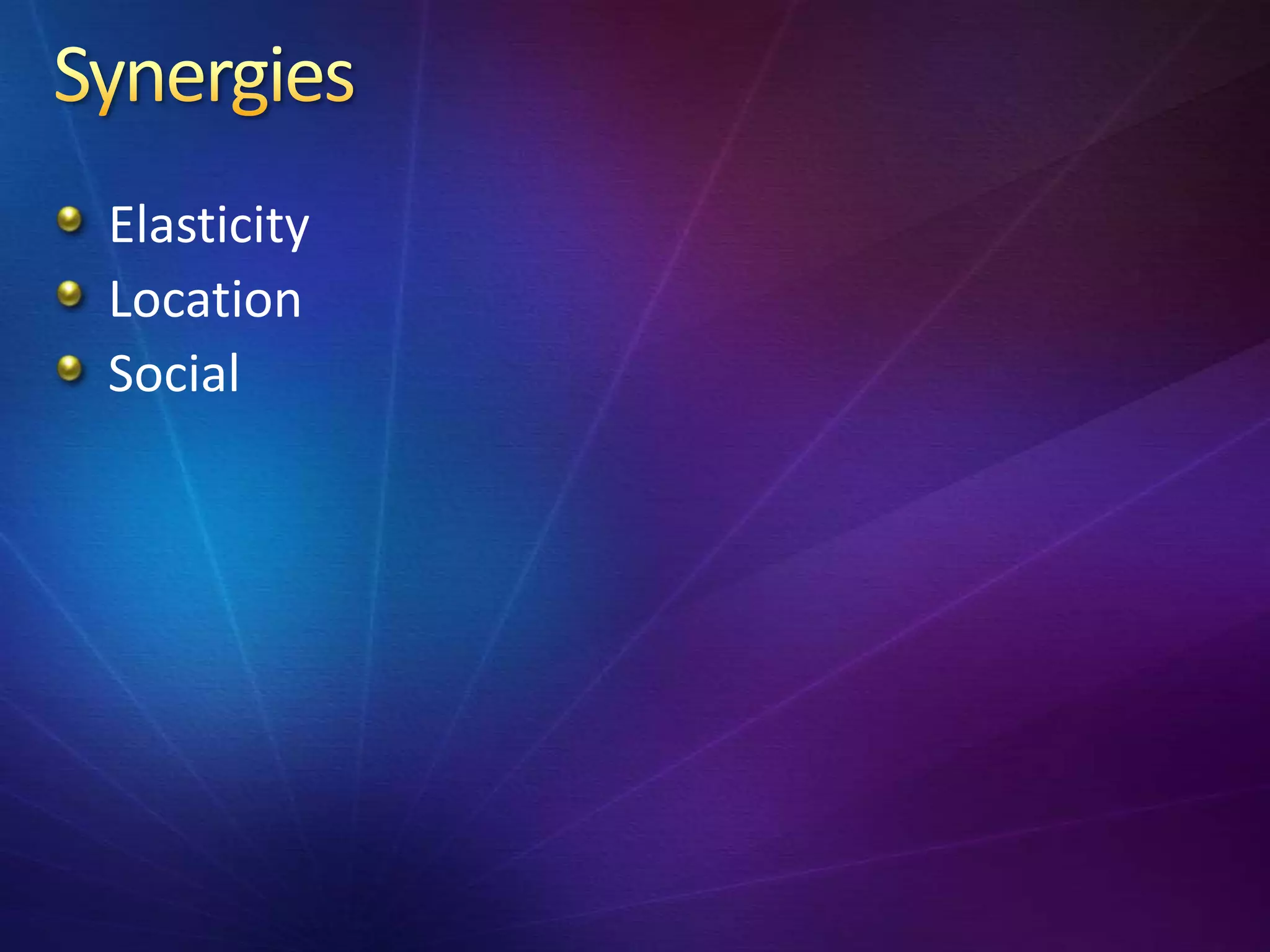 Elasticity
Location
Social
 