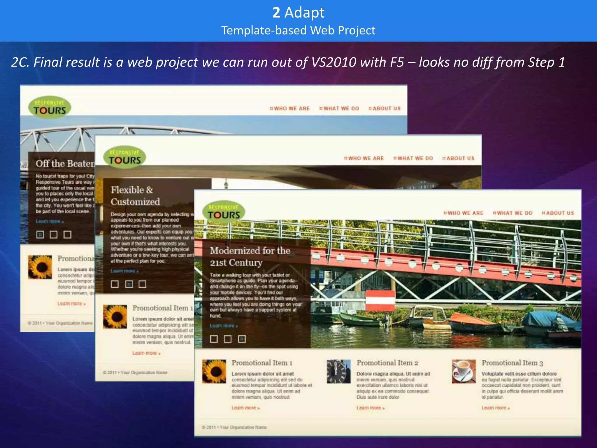 2 Adapt
                                   Template-based Web Project

2C. Final result is a web project we can run out of VS2010 with F5 – looks no diff from Step 1
 