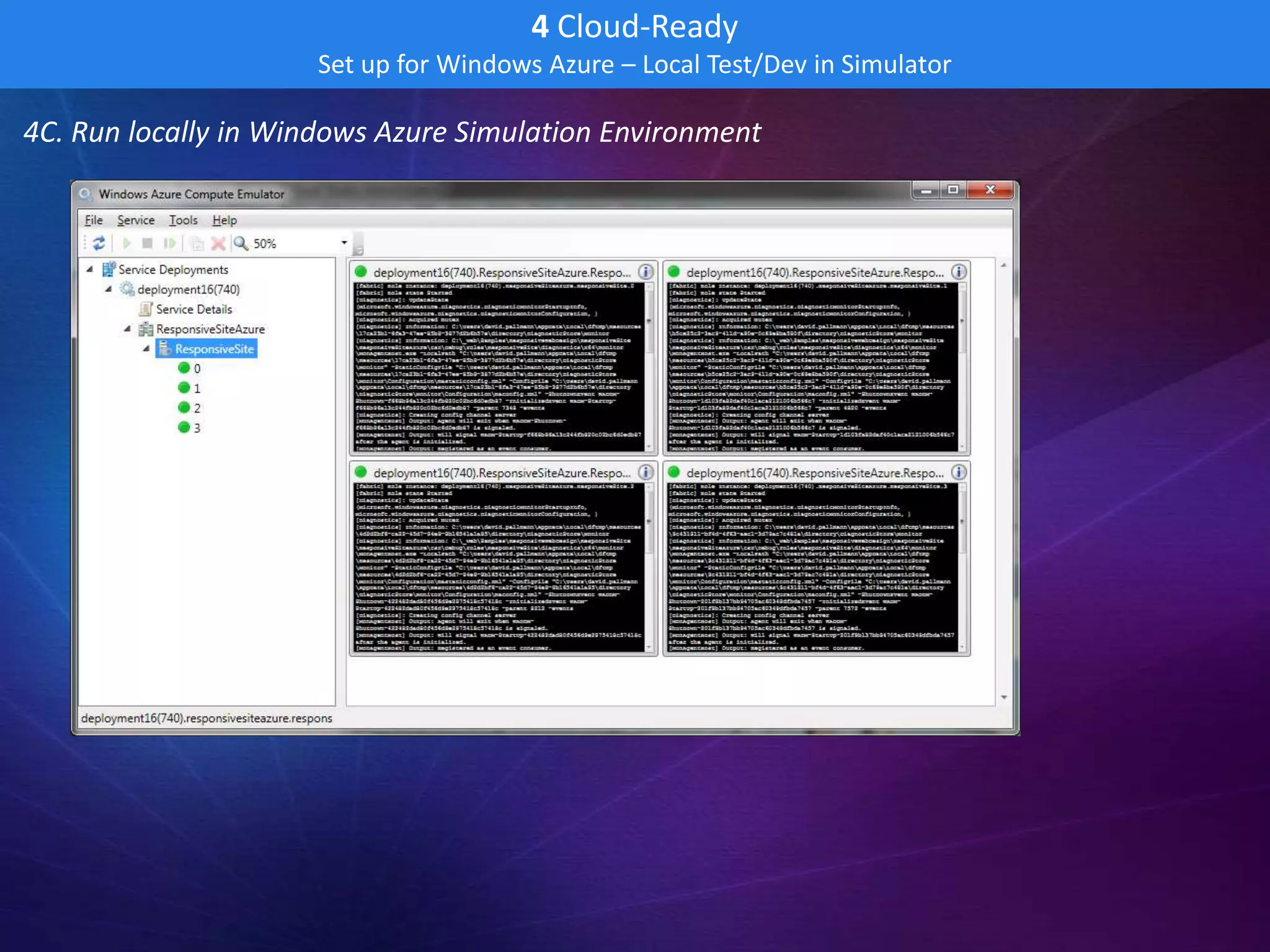 4 Cloud-Ready
                     Set up for Windows Azure – Local Test/Dev in Simulator

4C. Run locally in Windows Azure Simulation Environment
 