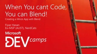 When You cant Code,
You can Blend!
Creating a WinJs App with Blend
Fiyaz Hasan
Ex–MSP (AUST), NerdCats
 