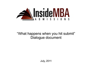 July, 2011 “ What happens when you hit submit” Dialogue document 
