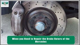 When you Need to Repair the Brake Rotors of the
Mercedes
 