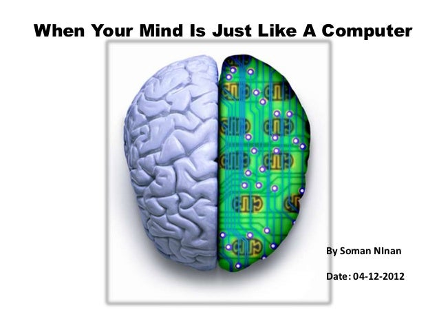 When your mind is just like a computer by soman n inan